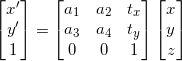 \begin{bmatrix}x'\\y'\\1\end{bmatrix}=\begin{bmatrix}a_1 & a_2 & t_x\\a_3 & a_4 & t_y\\0 & 0 & 1\end{bmatrix}\begin{bmatrix}x\\y\\z\end{bmatrix}