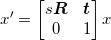 x'=\begin{bmatrix}s\boldsymbol{R} & \boldsymbol{t}\\0 & 1\end{bmatrix}x
