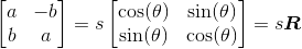 \begin{bmatrix}a & -b\\b & a\end{bmatrix}=s\begin{bmatrix}\cos(\theta) & \sin(\theta)\\\sin(\theta) & \cos(\theta)\end{bmatrix}=s\boldsymbol{R}